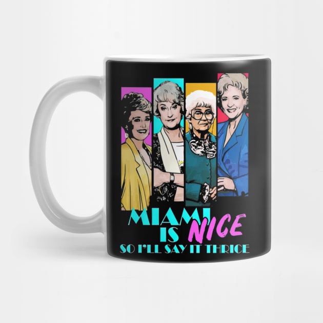 The Golden Girls Friends Miami Is Nice by ThomaneJohnson